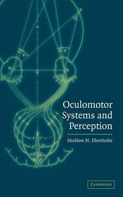 Oculomotor Systems and Perception - Sheldon M. Ebenholtz
