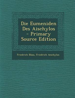 Die Eumeniden Des Aischylos - Friedrich Blass, Friedrich Aeschylus
