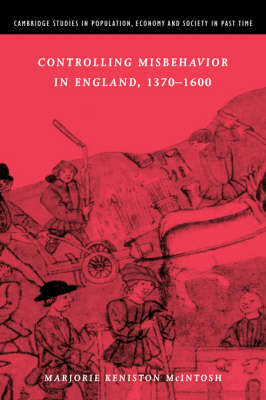 Controlling Misbehavior in England, 1370&ndash;1600 - Marjorie Keniston McIntosh
