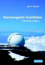 Electromagnetic Scintillation: Volume 1, Geometrical Optics - Albert D. Wheelon