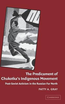 The Predicament of Chukotka's Indigenous Movement - Patty A. Gray