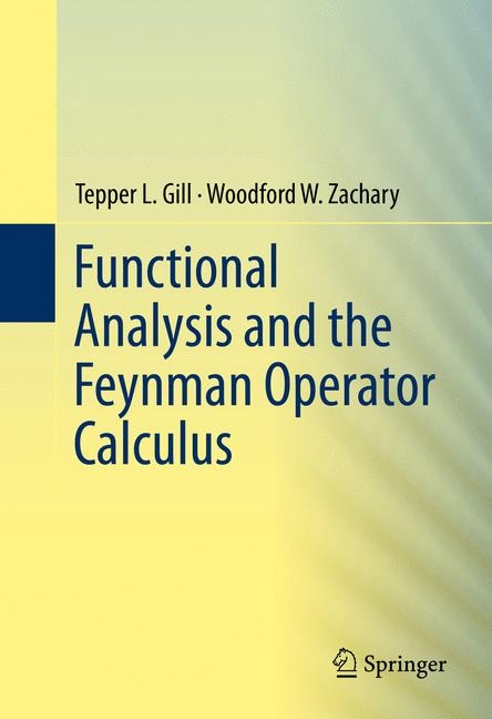 Functional Analysis and the Feynman Operator Calculus - Tepper Gill, Woodford Zachary