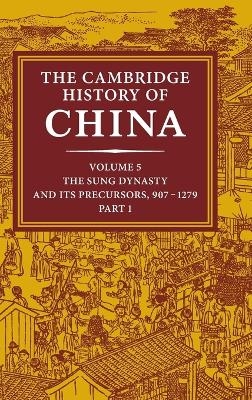 The Cambridge History of China: Volume 5, The Sung Dynasty and its Precursors, 907&ndash;1279, Part 1 - 