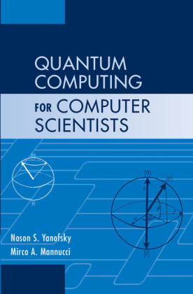 Quantum Computing for Computer Scientists - Noson S. Yanofsky, Mirco A. Mannucci