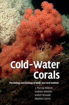 Cold-Water Corals - J. Murray Roberts, Andrew Wheeler, Andr&eacute; Freiwald, Stephen Cairns