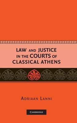 Law and Justice in the Courts of Classical Athens - Adriaan Lanni