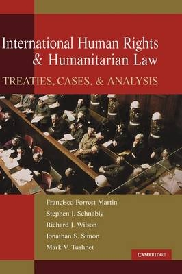 International Human Rights and Humanitarian Law - Francisco Forrest Martin, Stephen J. Schnably, Richard Wilson, Jonathan Simon, Mark Tushnet