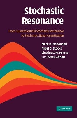 Stochastic Resonance - Mark D. McDonnell, Nigel G. Stocks, Charles E. M. Pearce, Derek Abbott