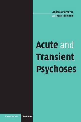Acute and Transient Psychoses - Andreas Marneros, Frank Pillmann