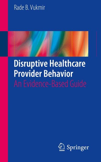 Disruptive Healthcare Provider Behavior -  Rade B. Vukmir