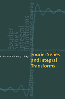 Fourier Series and Integral Transforms - Allan Pinkus, Samy Zafrany