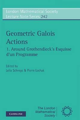 Geometric Galois Actions: Volume 1, Around Grothendieck's Esquisse d'un Programme