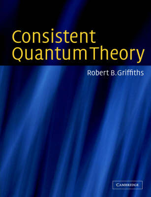 Consistent Quantum Theory - Robert B. Griffiths