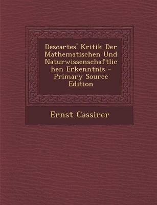 Descartes' Kritik Der Mathematischen Und Naturwissenschaftlichen Erkenntnis