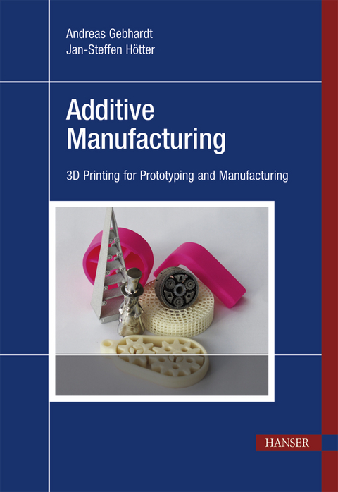 Additive Manufacturing - Andreas Gebhardt, Jan-Steffen H&ouml;tter