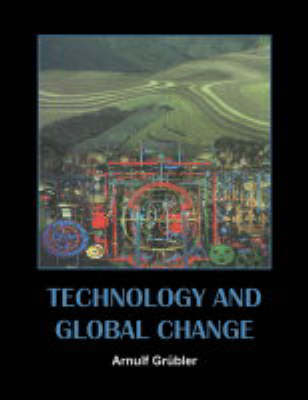 Technology and Global Change - Arnulf Gr&uuml;bler
