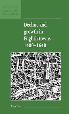 Decline and Growth in English Towns 1400&ndash;1640 - Alan Dyer