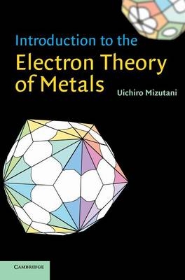 Introduction to the Electron Theory of Metals - Uichiro Mizutani