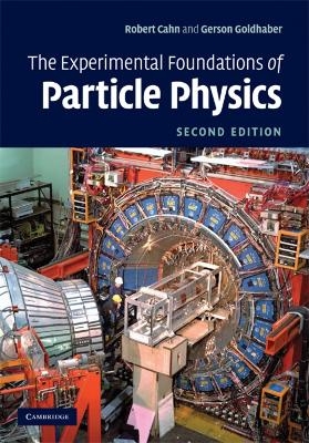 The Experimental Foundations of Particle Physics - Robert N. Cahn, Gerson Goldhaber