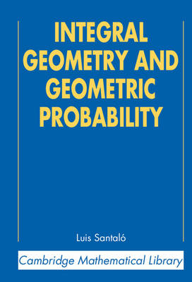 Integral Geometry and Geometric Probability - Luis A. Santal&oacute;