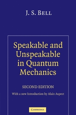 Speakable and Unspeakable in Quantum Mechanics - J. S. Bell