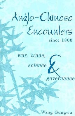 Anglo-Chinese Encounters since 1800 - Wang Gungwu