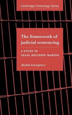 The Framework of Judicial Sentencing - Austin Lovegrove