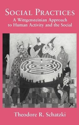 Social Practices - Theodore R. Schatzki