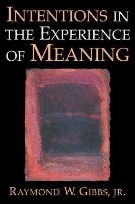 Intentions in the Experience of Meaning - Raymond W. Gibbs  Jr.