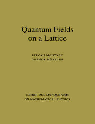 Quantum Fields on a Lattice - Istvan Montvay, Gernot M&uuml;nster