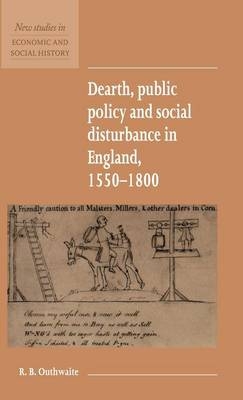 Dearth, Public Policy and Social Disturbance in England 1550–1800