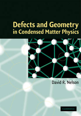 Defects and Geometry in Condensed Matter Physics - David R. Nelson