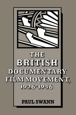The British Documentary Film Movement, 1926&ndash;1946 - Paul Swann