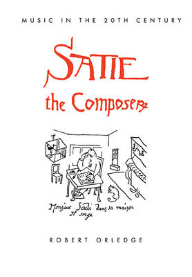 Satie the Composer - Robert Orledge