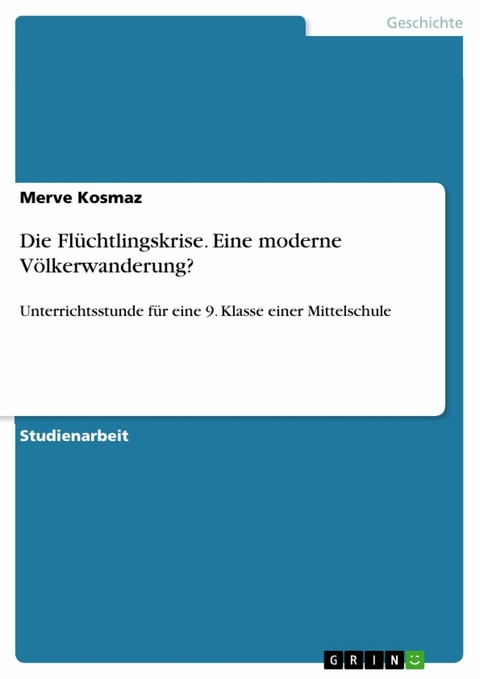Die Flüchtlingskrise. Eine moderne Völkerwanderung? - Merve Kosmaz