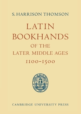 Latin Bookhands of the Later Middle Ages 1100–1500 - S. Harrison Thomson