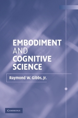 Embodiment and Cognitive Science - Jr Gibbs  Raymond W.