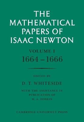 The Mathematical Papers of Isaac Newton: Volume 1