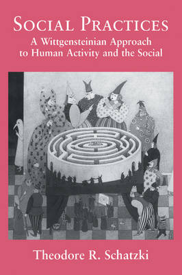 Social Practices - Theodore R. Schatzki