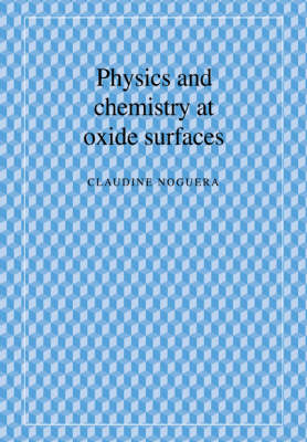 Physics and Chemistry at Oxide Surfaces - Claudine Noguera
