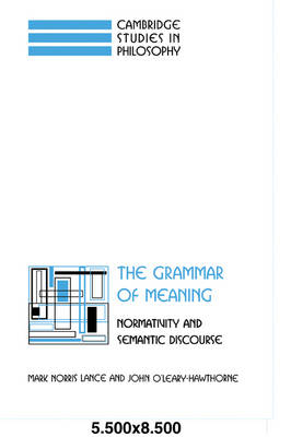 The Grammar of Meaning - Mark Norris Lance, John O'Leary-Hawthorne