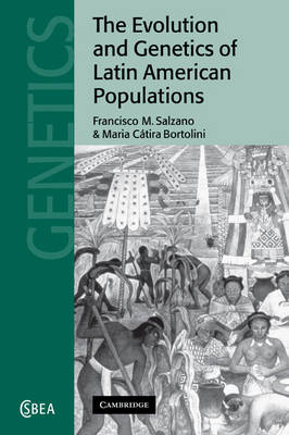 The Evolution and Genetics of Latin American Populations - Francisco M. Salzano, Maria C. Bortolini