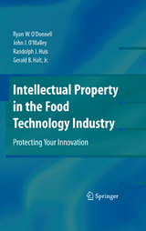Intellectual Property in the Food Technology Industry - Ryan W. O&rsquo;Donnell, John J. O&rsquo;Malley, Randolph J. Huis, Gerald B. Halt