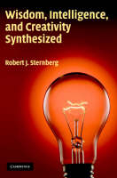 Wisdom, Intelligence, and Creativity Synthesized - Robert J. Sternberg