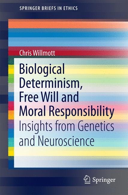 Biological Determinism, Free Will and Moral Responsibility - Chris Willmott