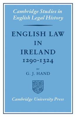 English Law in Ireland 1290&ndash;1324 - G. J. Hand