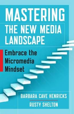 Mastering the New Media Landscape -  Barbara Cave Henricks,  Rusty Shelton