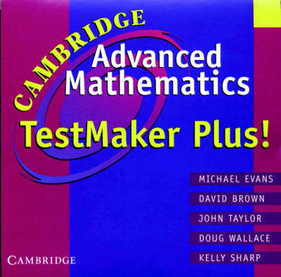 Cambridge Advanced Mathematics Testmaker Plus! CD-ROM - Michael Evans, David Brown, John Taylor, Doug Wallace, KELLY SHARP