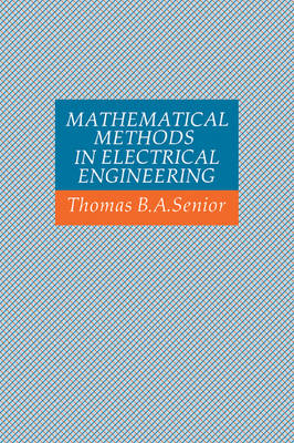 Mathematical Methods in Electrical Engineering - Thomas B. A. Senior