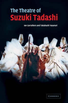The Theatre of Suzuki Tadashi - Ian Carruthers, Takahashi Yasunari